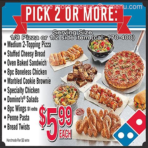 Domino near me menu - Prices, delivery area, and charges may vary by store. Delivery orders are subject to each local store's delivery charge. 2-item minimum. Bone-in Wings, Bread Bowl Pasta, and Handmade Pan Pizza will cost extra. In addition, your local store may charge extra for some menu items available with this offer and some crust types, toppings, and sauces.